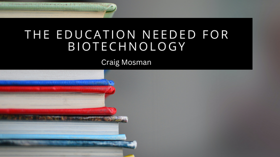 The Education Needed For Biotechnology
